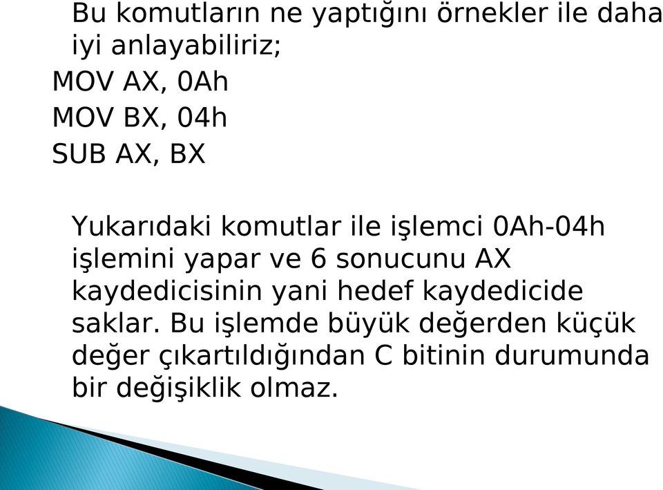 ve 6 sonucunu AX kaydedicisinin yani hedef kaydedicide saklar.