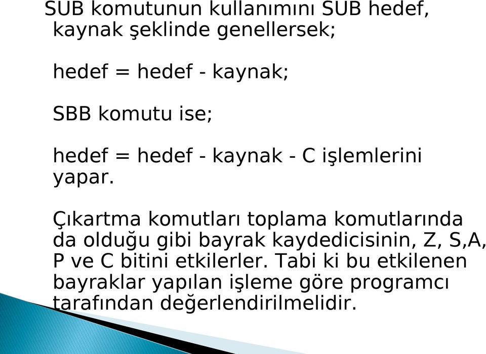 Çıkartma komutları toplama komutlarında da olduğu gibi bayrak kaydedicisinin, Z, S,A, P