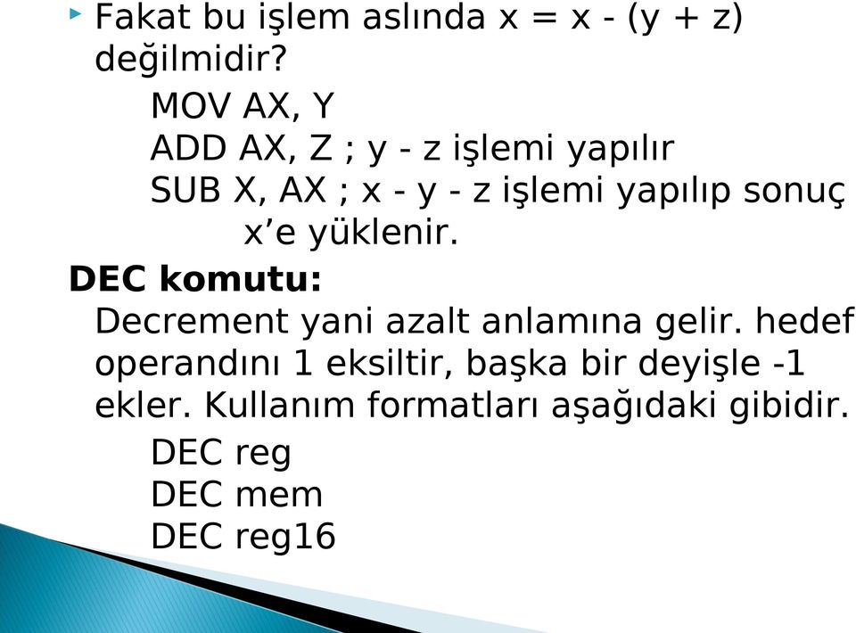 sonuç x e yüklenir. DEC komutu: Decrement yani azalt anlamına gelir.