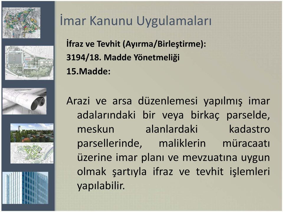 Madde: Arazi ve arsa düzenlemesi yapılmış imar adalarındaki bir veya birkaç