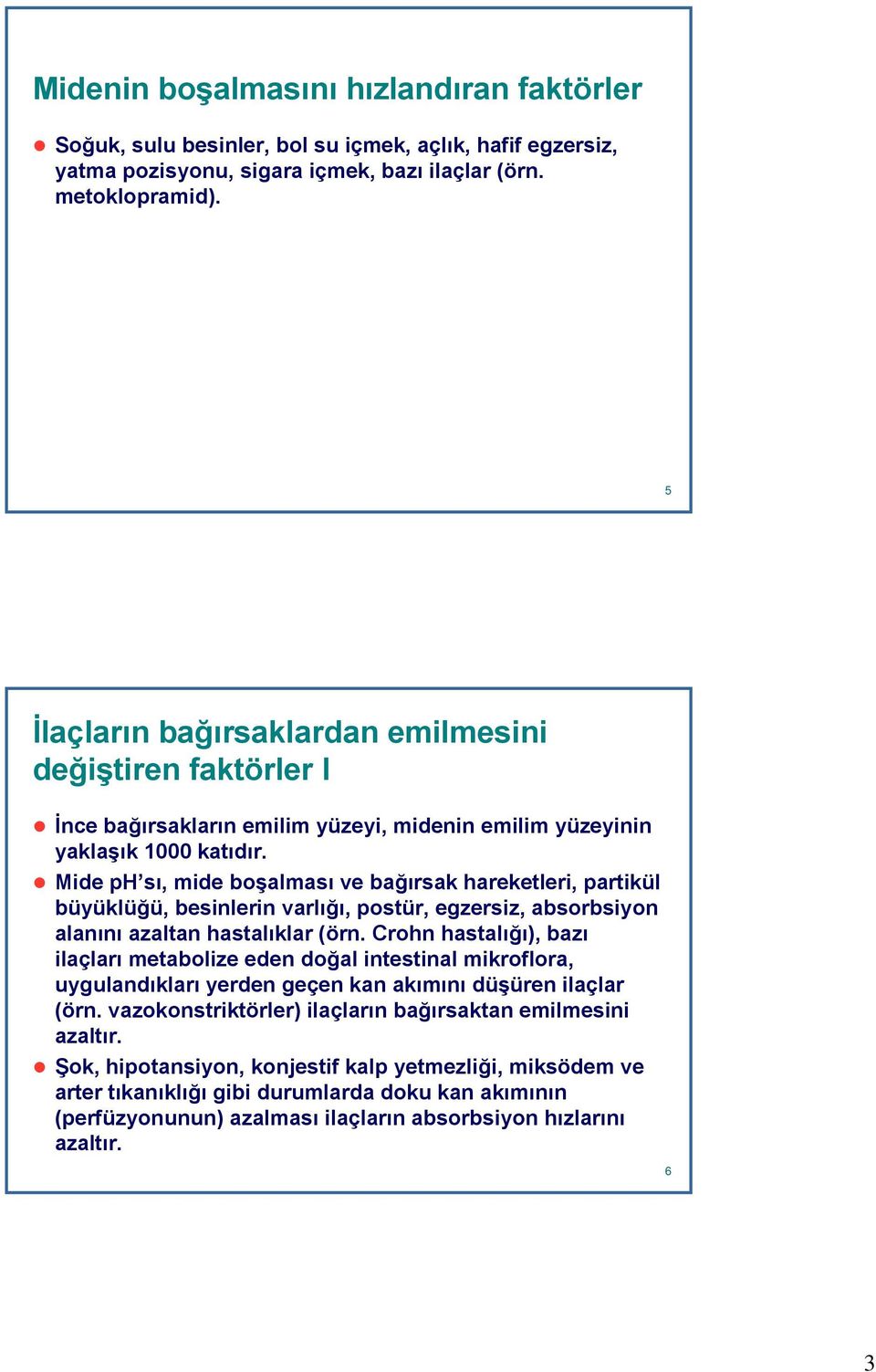 Mide ph sı, mide boşalması ve bağırsak hareketleri, partikül büyüklüğü, besinlerin varlığı, postür, egzersiz, absorbsiyon alanını azaltan hastalıklar (örn.