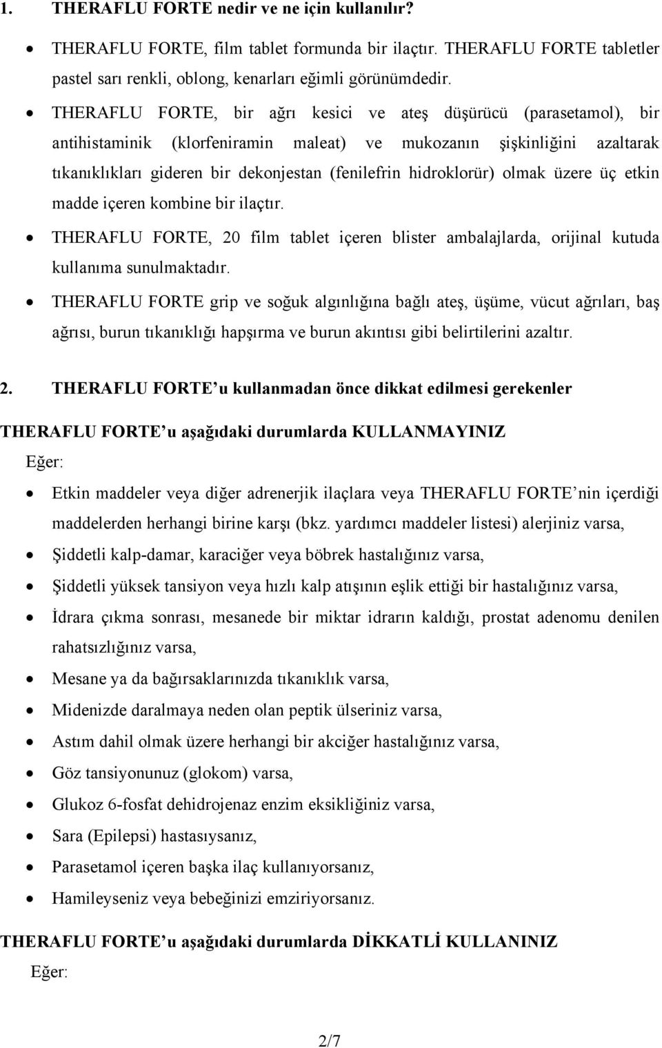 hidroklorür) olmak üzere üç etkin madde içeren kombine bir ilaçtır. THERAFLU FORTE, 20 film tablet içeren blister ambalajlarda, orijinal kutuda kullanıma sunulmaktadır.