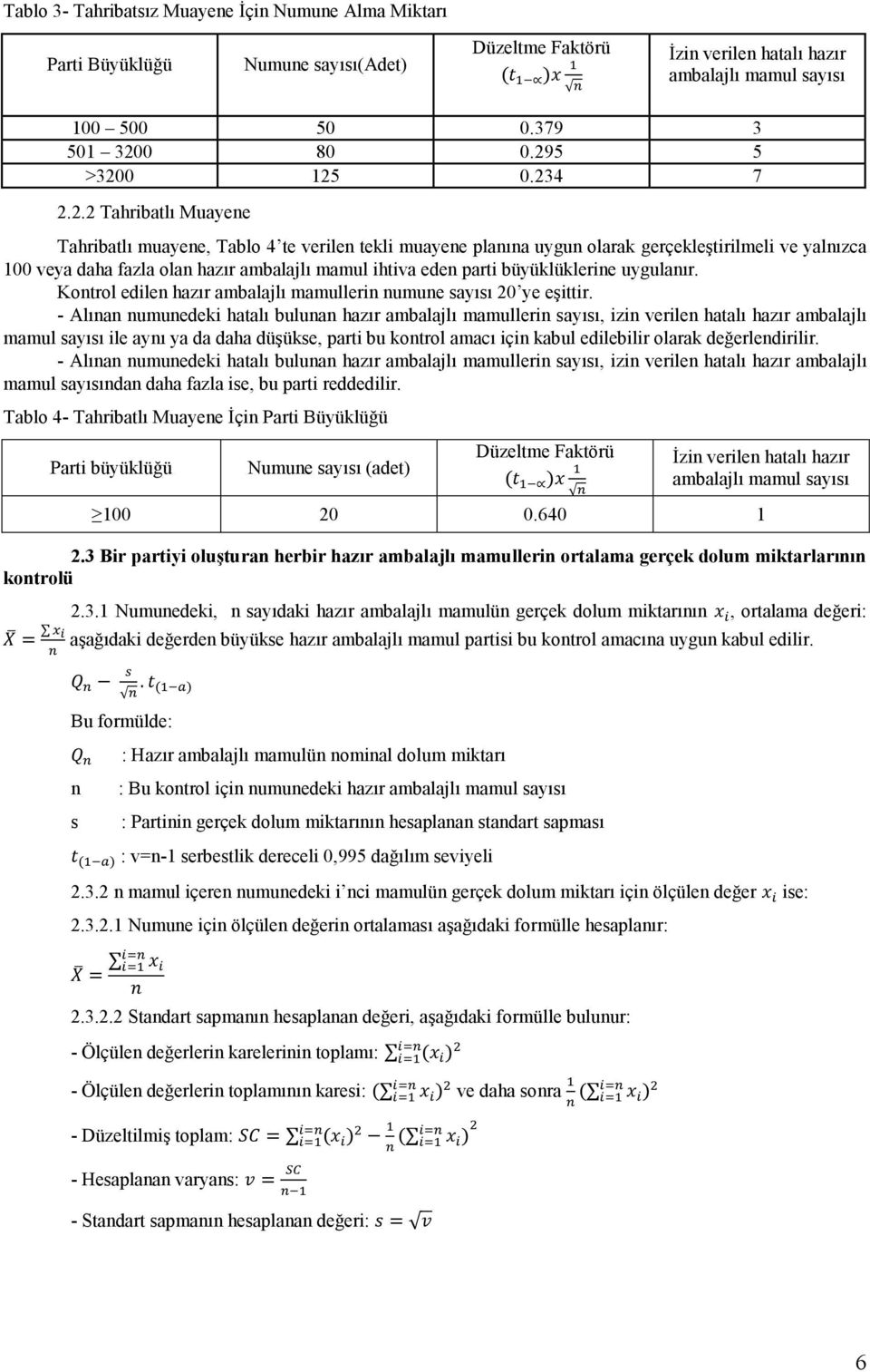 mamul ihtiva eden parti büyüklüklerine uygulanır. Kontrol edilen hazır ambalajlı mamullerin numune sayısı 20 ye eşittir.