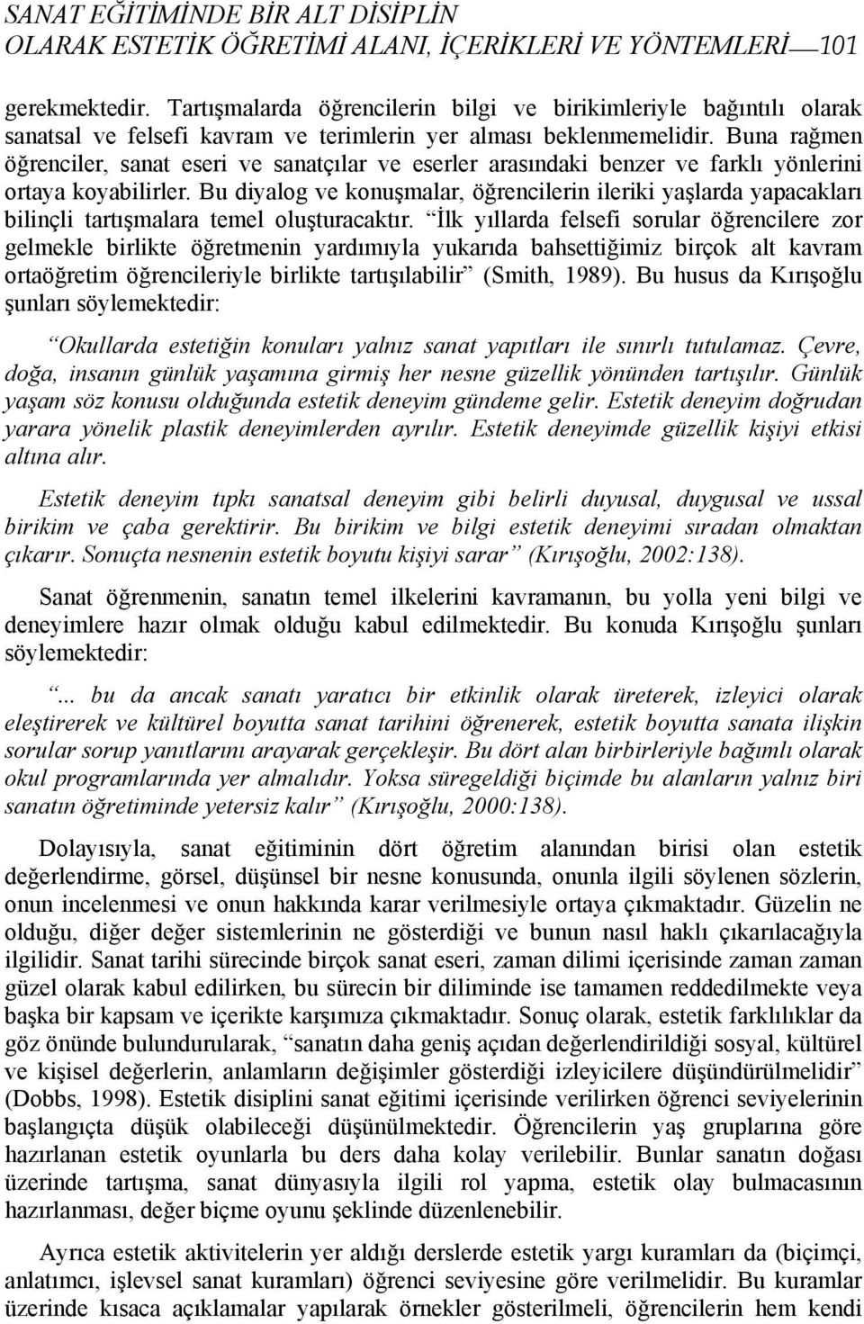 Buna rağmen öğrenciler, sanat eseri ve sanatçılar ve eserler arasındaki benzer ve farklı yönlerini ortaya koyabilirler.