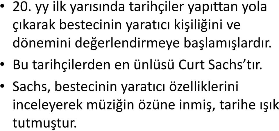 Bu tarihçilerden en ünlüsü Curt Sachs tır.