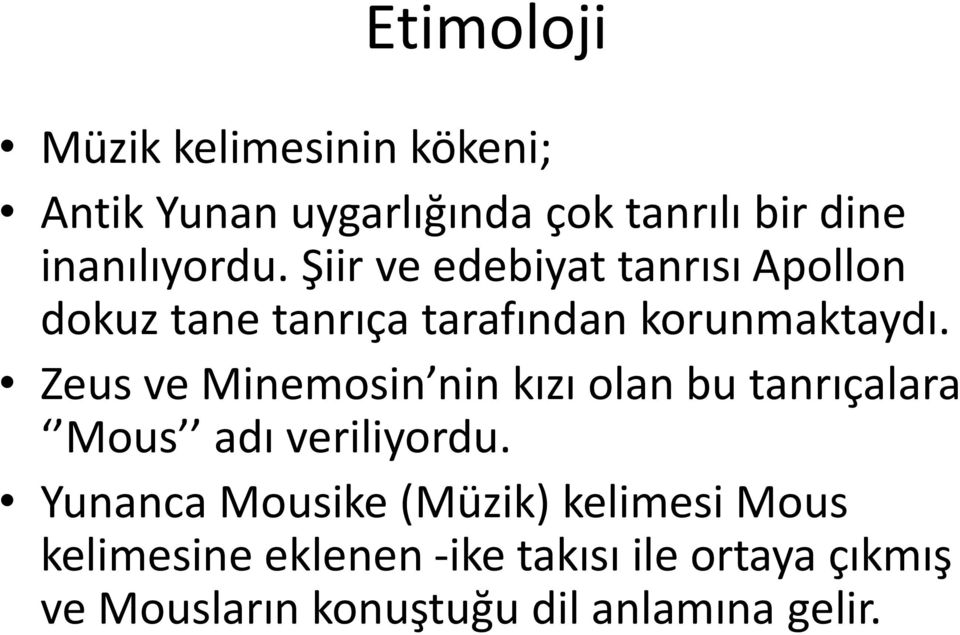 Zeus ve Minemosin nin kızı olan bu tanrıçalara Mous adı veriliyordu.