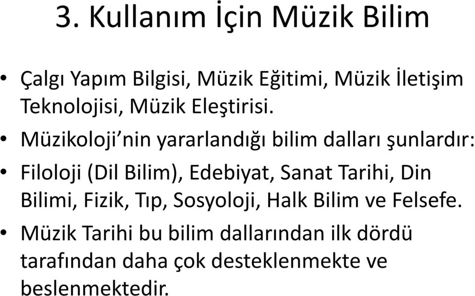 Müzikoloji nin yararlandığı bilim dalları şunlardır: Filoloji (Dil Bilim), Edebiyat, Sanat