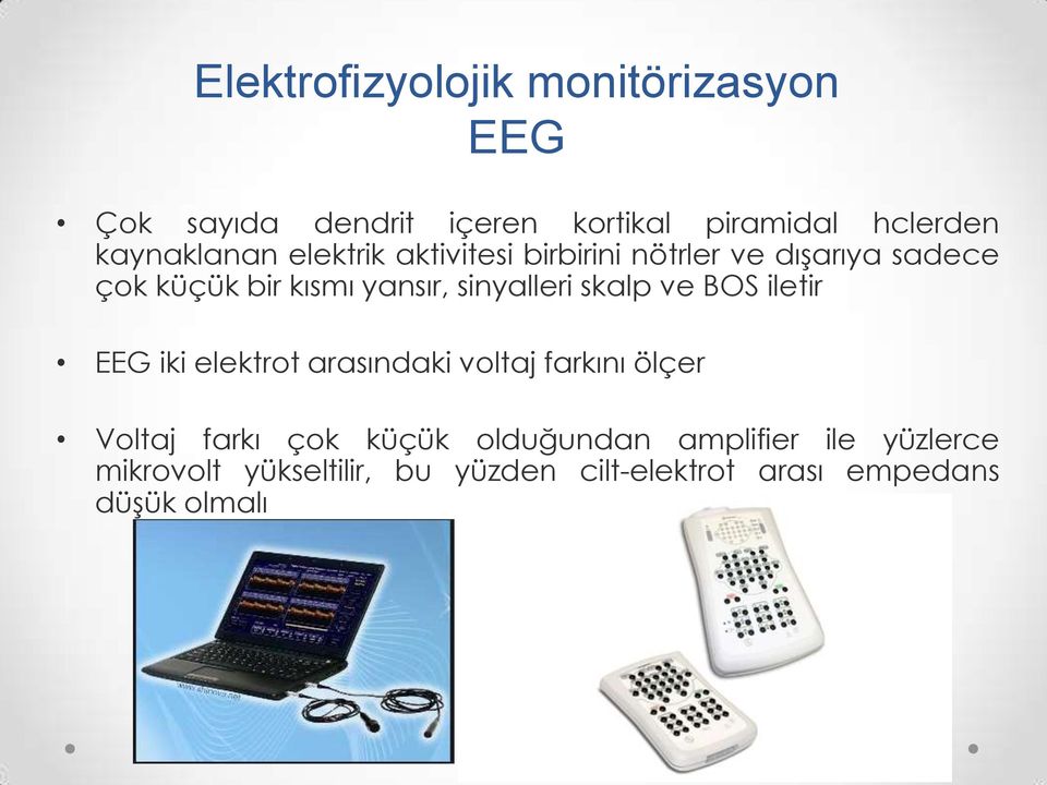 sinyalleri skalp ve BOS iletir EEG iki elektrot arasındaki voltaj farkını ölçer Voltaj farkı çok