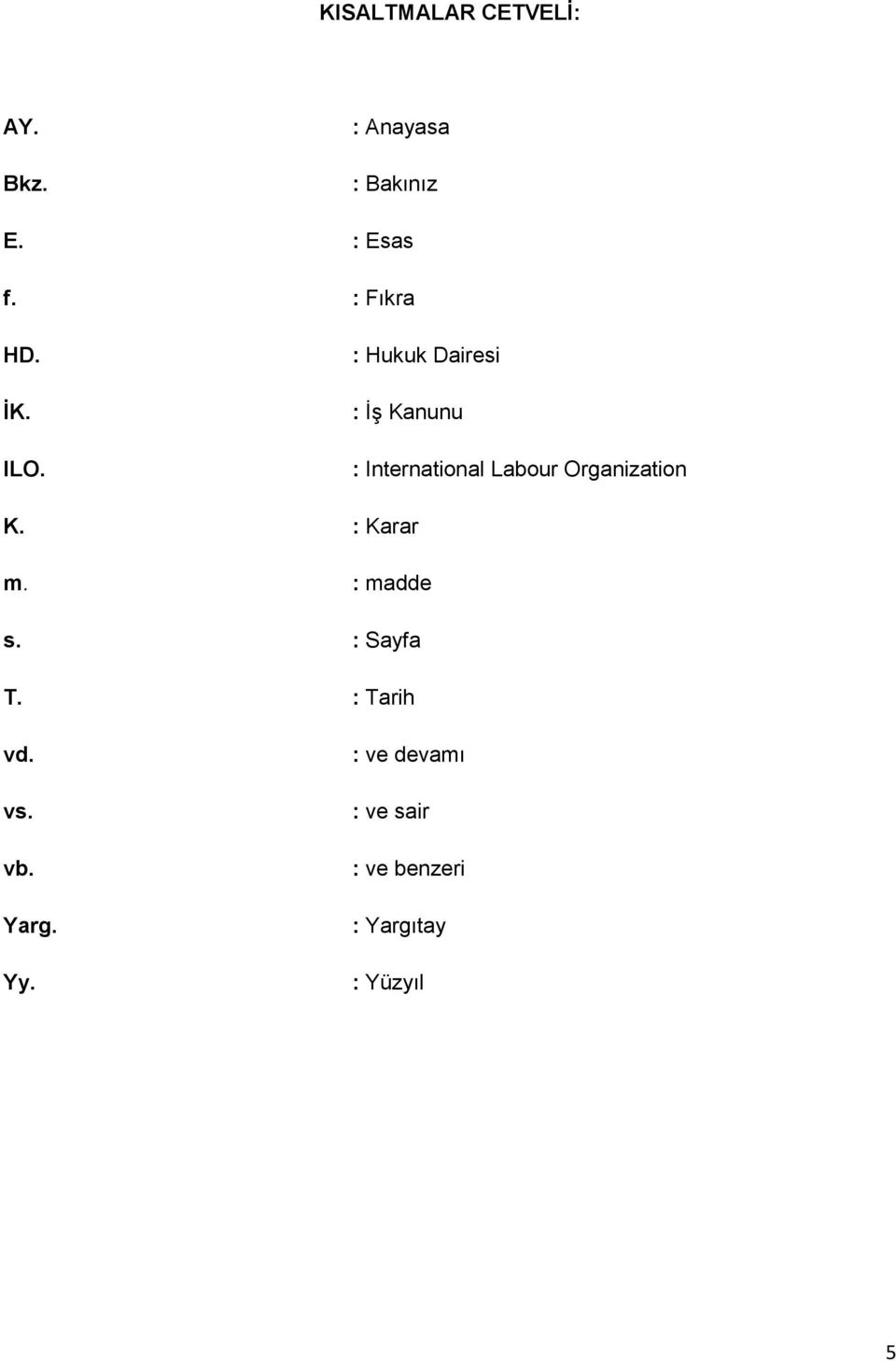 : Hukuk Dairesi : İş Kanunu : International Labour Organization K.