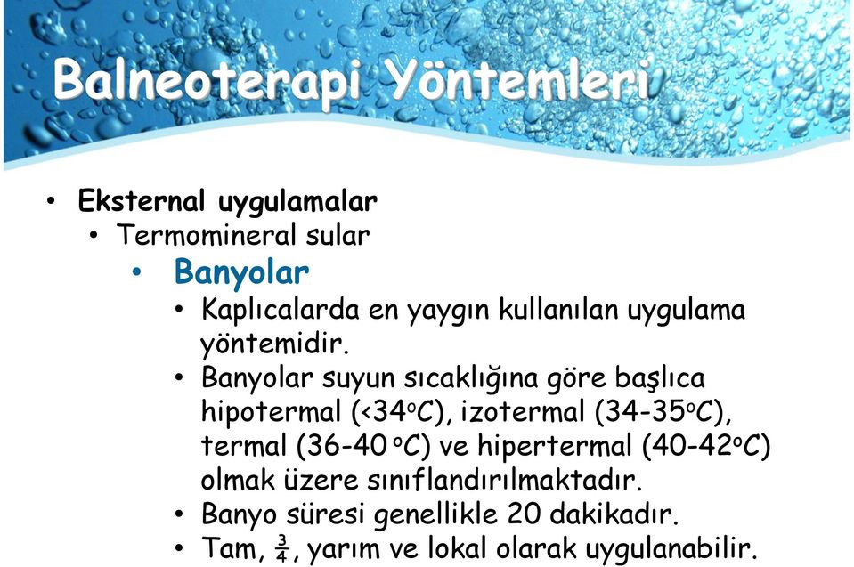 Banyolar suyun sıcaklığına göre başlıca hipotermal (<34 o C), izotermal (34-35 o C), termal
