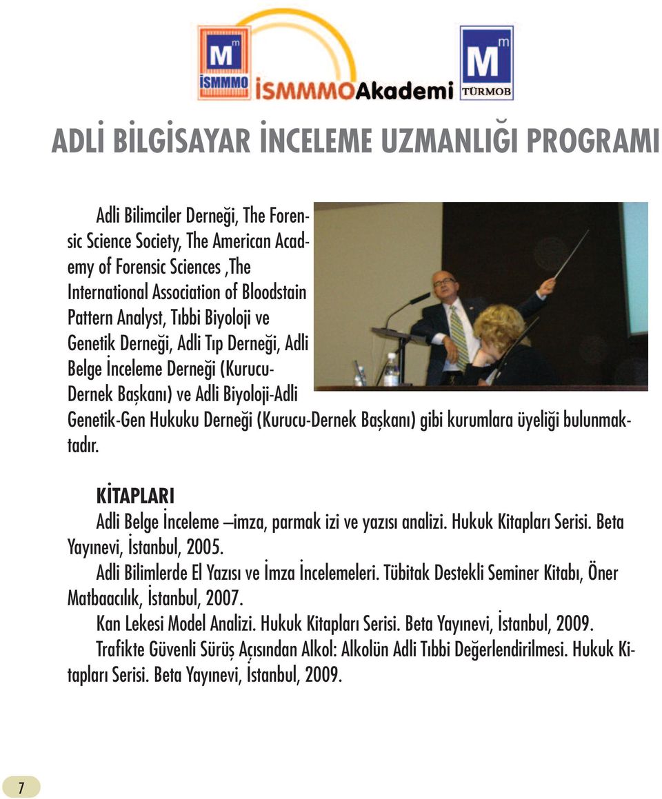 KİTAPLARI Adli Belge İnceleme imza, parmak izi ve yazısı analizi. Hukuk Kitapları Serisi. Beta Yayınevi, İstanbul, 2005. Adli Bilimlerde El Yazısı ve İmza İncelemeleri.