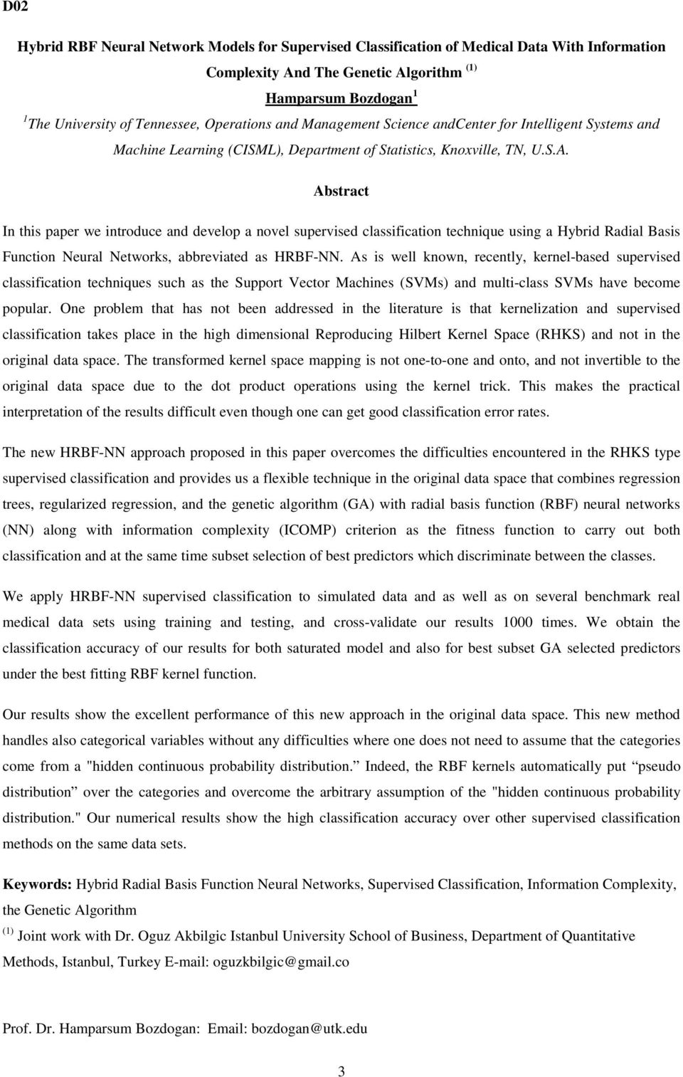 Abstract In this paper we introduce and develop a novel supervised classification technique using a Hybrid Radial Basis Function Neural Networks, abbreviated as HRBF-NN.