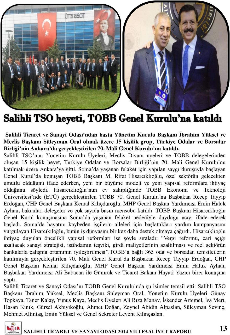 Salihli TSO nun Yönetim Kurulu Üyeleri, Meclis Divanı üyeleri ve TOBB delegelerinden oluşan 15 kişilik heyet, Türkiye Odalar ve Borsalar Birliği nin 70.
