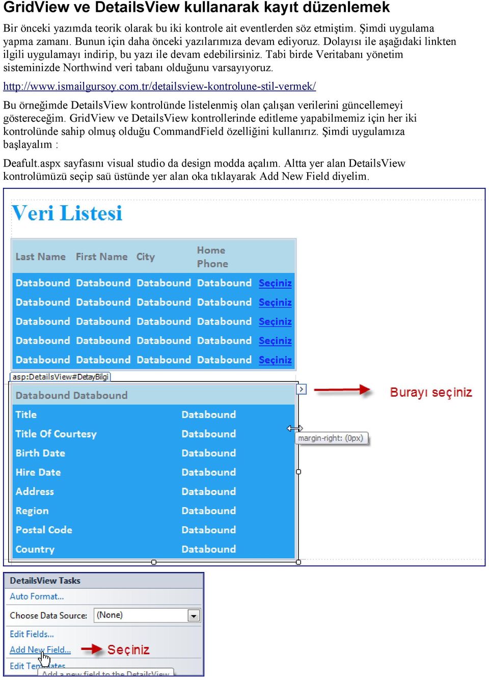 Tabi birde Veritabanı yönetim sisteminizde Northwind veri tabanı olduğunu varsayıyoruz. http://www.ismailgursoy.com.