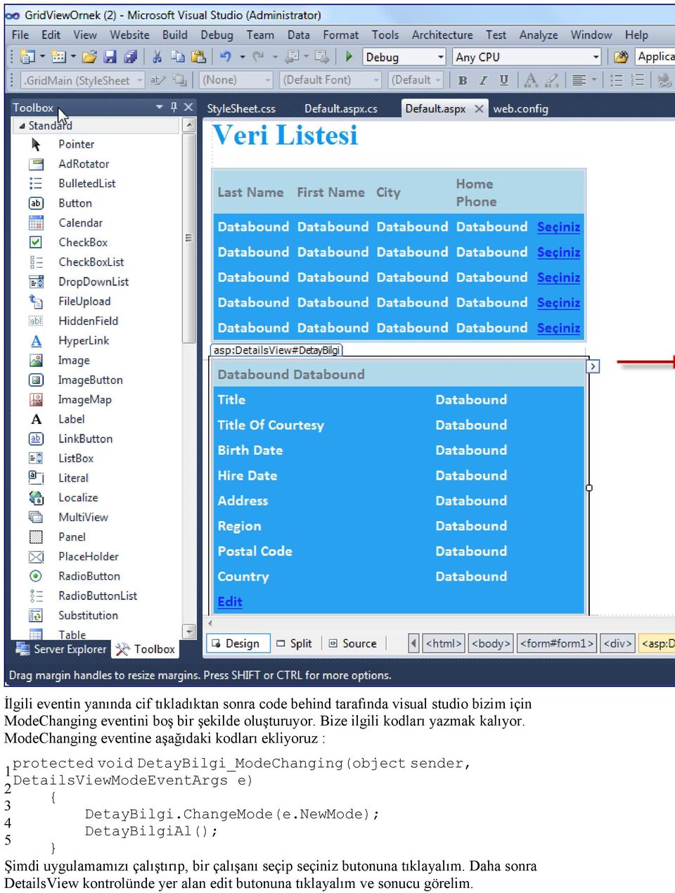 ModeChanging eventine aşağıdaki kodları ekliyoruz : protected void DetayBilgi_ModeChanging(object sender, 1 DetailsViewModeEventArgs