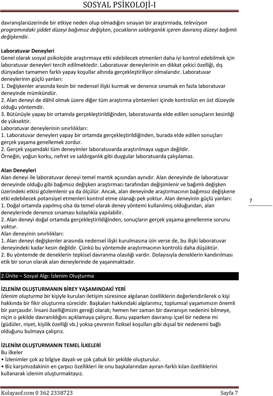 Laboratuvar deneylerinin en dikkat çekici özelliği, dış dünyadan tamamen farklı yapay koşullar altında gerçekleştiriliyor olmalarıdır. Laboratuvar deneylerinin güçlü yanları: 1.