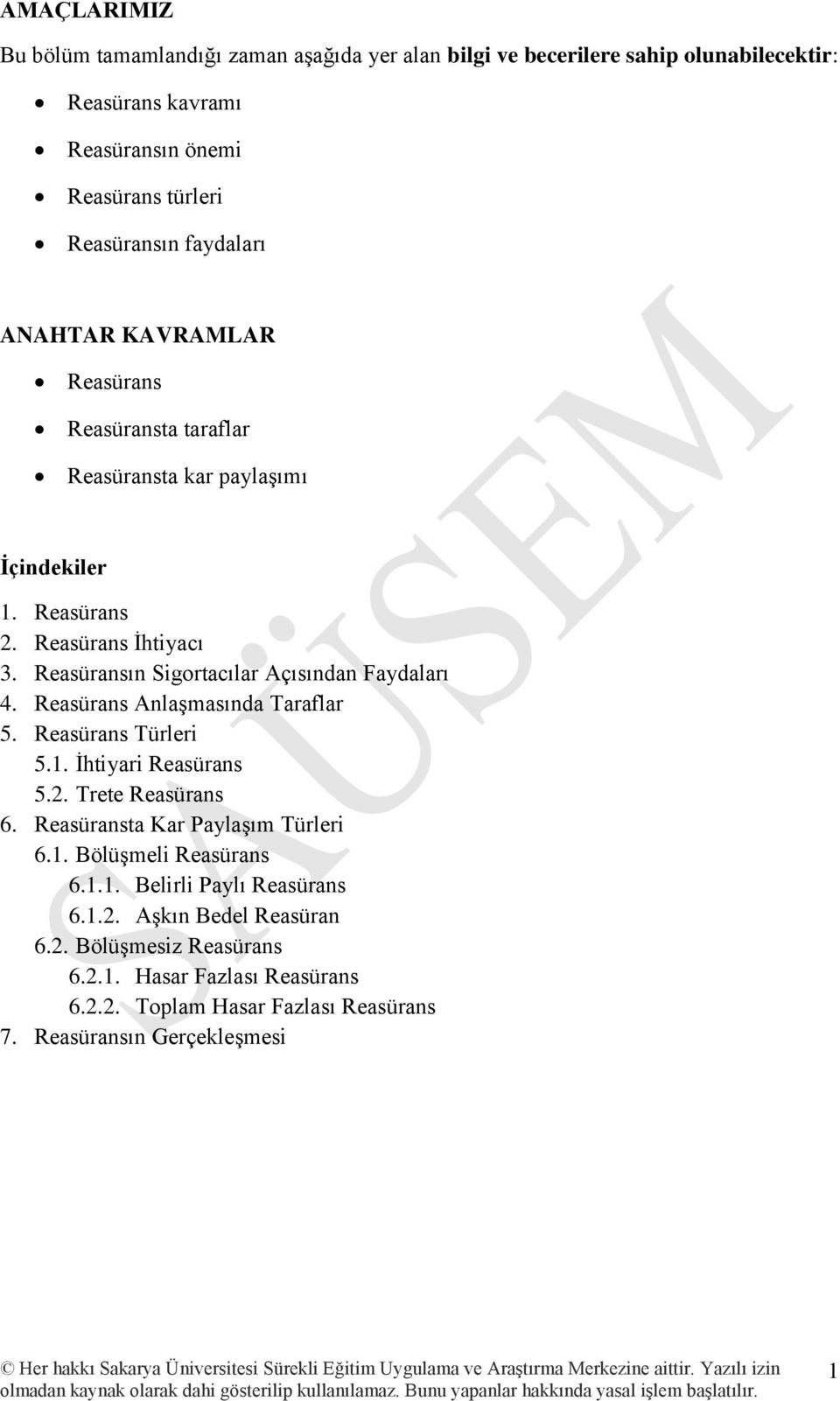 Reasüransın Sigortacılar Açısından Faydaları 4. Reasürans Anlaşmasında Taraflar 5. Reasürans Türleri 5.1. İhtiyari Reasürans 5.2. Trete Reasürans 6.