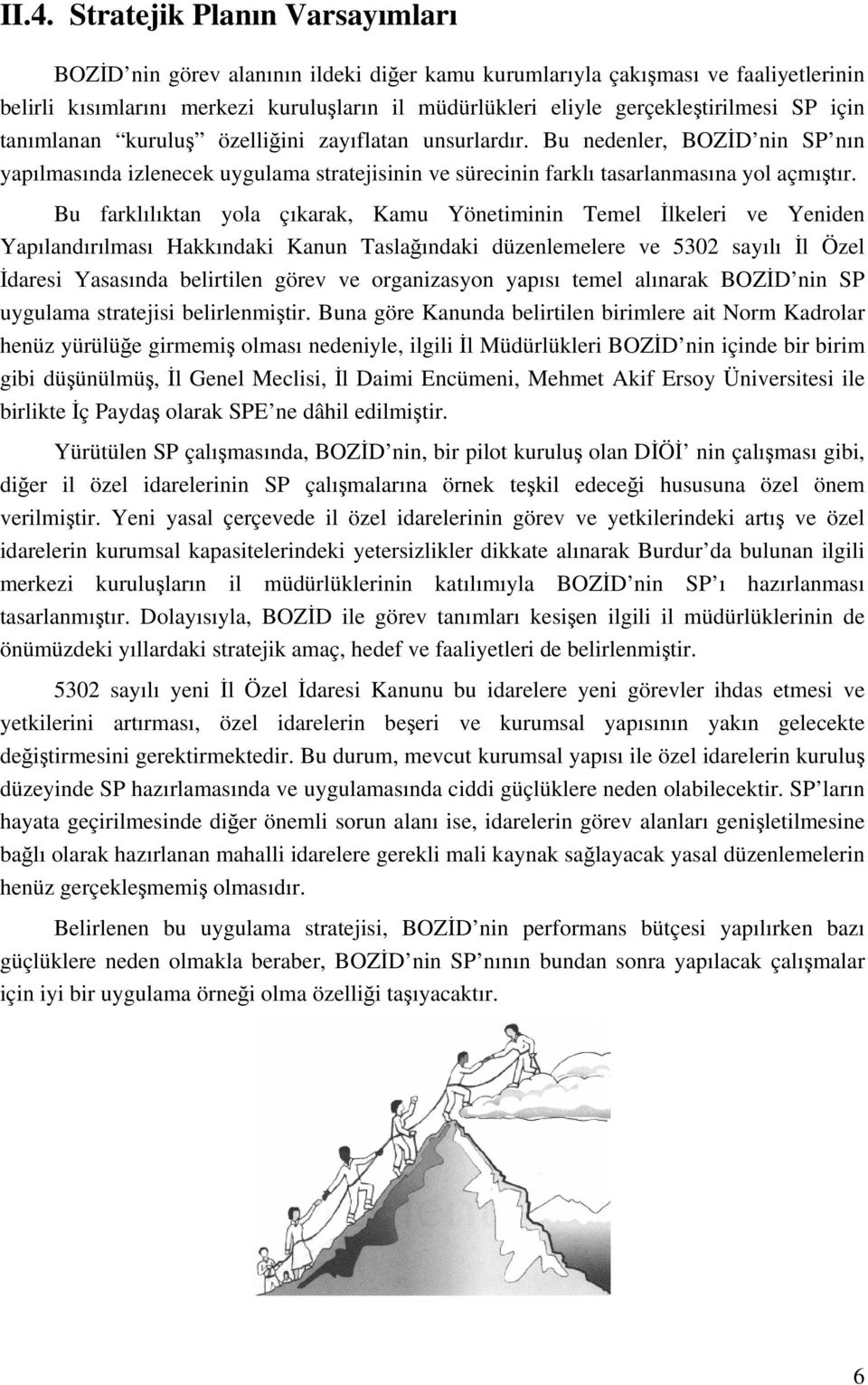 Bu nedenler, BOZİD nin SP nın yapılmasında izlenecek uygulama stratejisinin ve sürecinin farklı tasarlanmasına yol açmıştır.