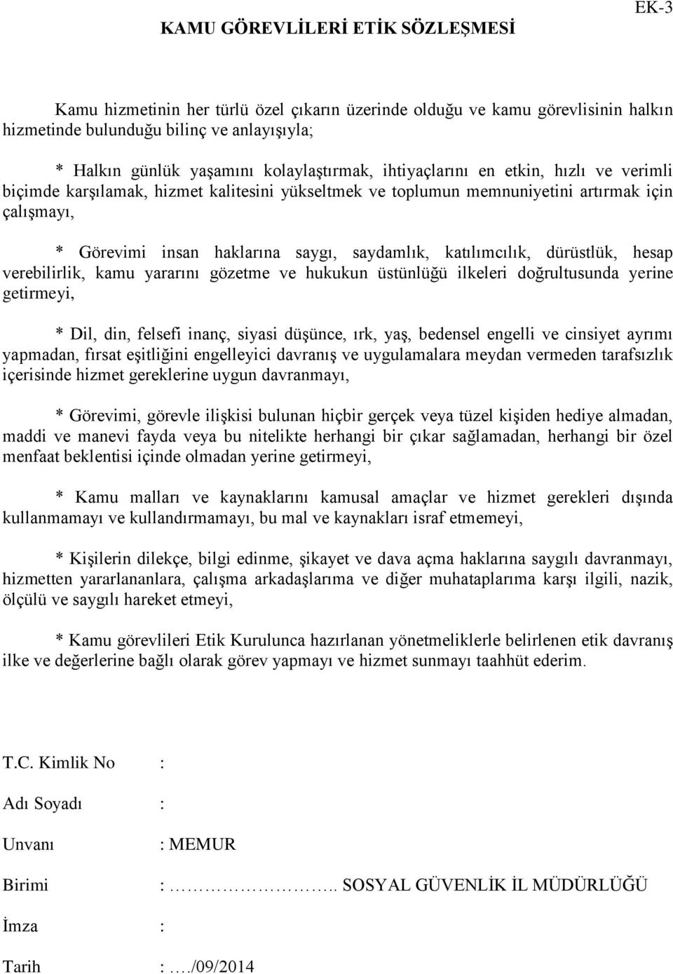 saydamlık, katılımcılık, dürüstlük, hesap verebilirlik, kamu yararını gözetme ve hukukun üstünlüğü ilkeleri doğrultusunda yerine getirmeyi, * Dil, din, felsefi inanç, siyasi düşünce, ırk, yaş,