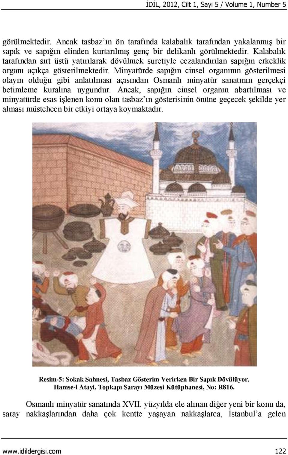 Minyatürde sapığın cinsel organının gösterilmesi olayın olduğu gibi anlatılması açısından Osmanlı minyatür sanatının gerçekçi betimleme kuralına uygundur.