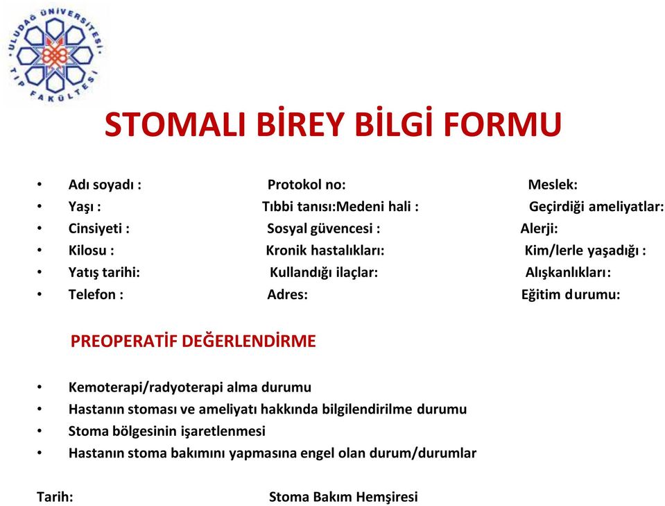 Telefon : Adres: Eğitim durumu: PREOPERATİF DEĞERLENDİRME Kemoterapi/radyoterapi alma durumu Hastanın stoması ve ameliyatı hakkında