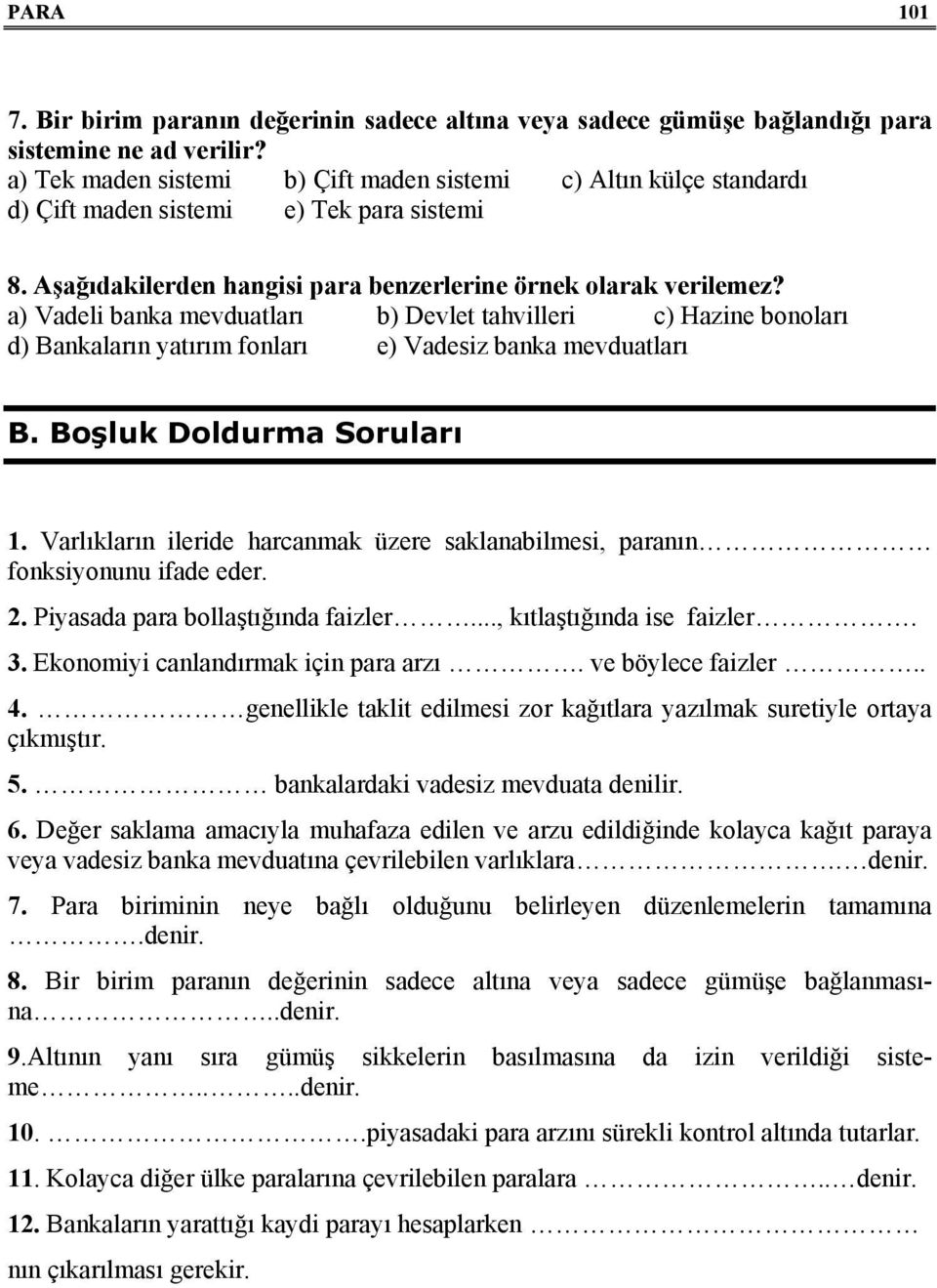 a) Vadeli banka mevduatları b) Devlet tahvilleri c) Hazine bonoları d) Bankaların yatırım fonları e) Vadesiz banka mevduatları B. Boşluk Doldurma Soruları 1.