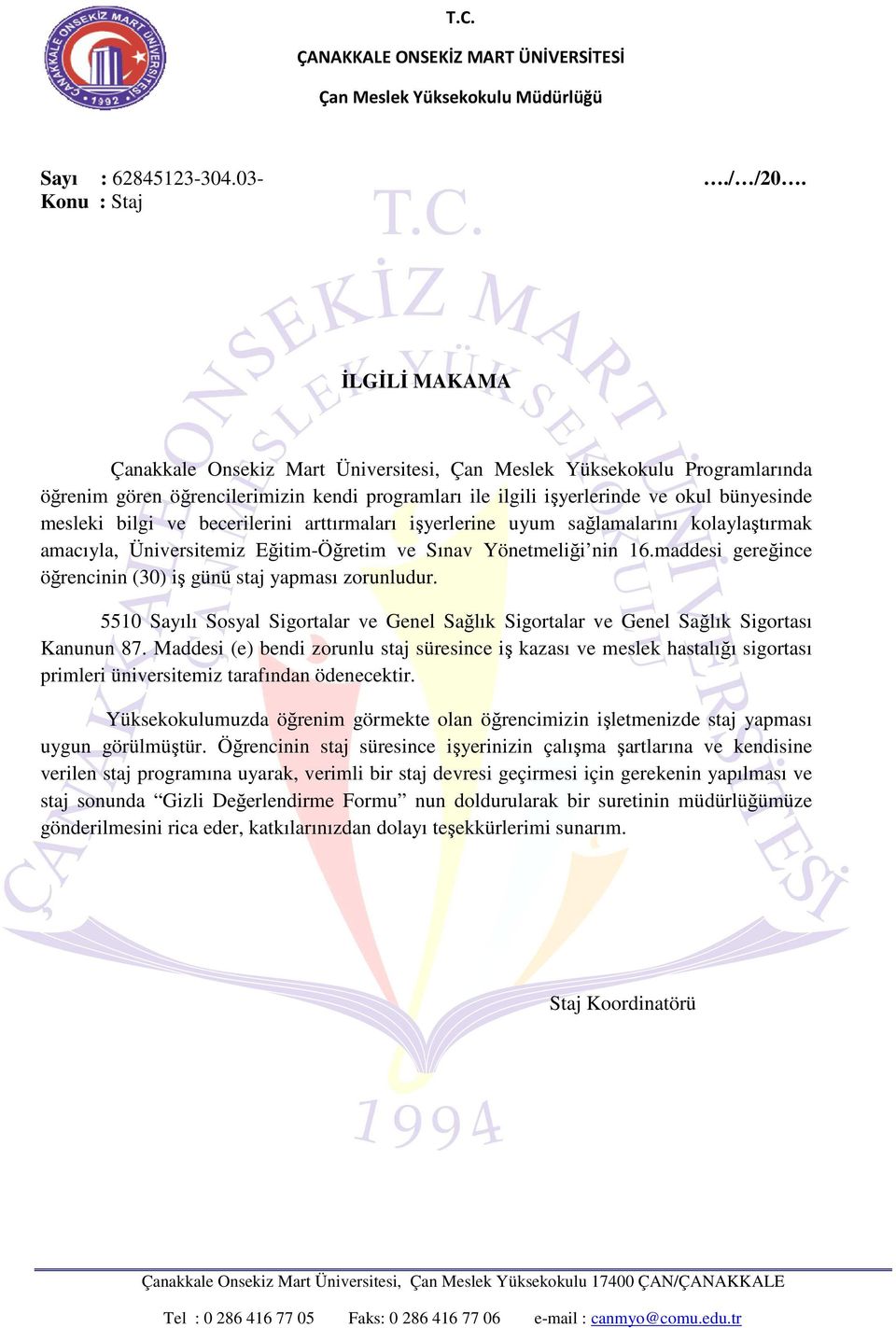 mesleki bilgi ve becerilerini arttırmaları işyerlerine uyum sağlamalarını kolaylaştırmak amacıyla, Üniversitemiz Eğitim-Öğretim ve Sınav Yönetmeliği nin 16.