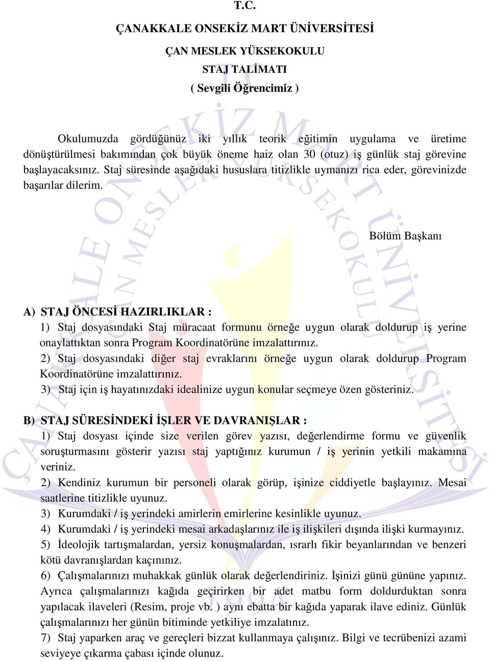 Bölüm Başkanı A) STAJ ÖNCESİ HAZIRLIKLAR : 1) Staj dosyasındaki Staj müracaat formunu örneğe uygun olarak doldurup iş yerine onaylattıktan sonra Program Koordinatörüne imzalattırınız.