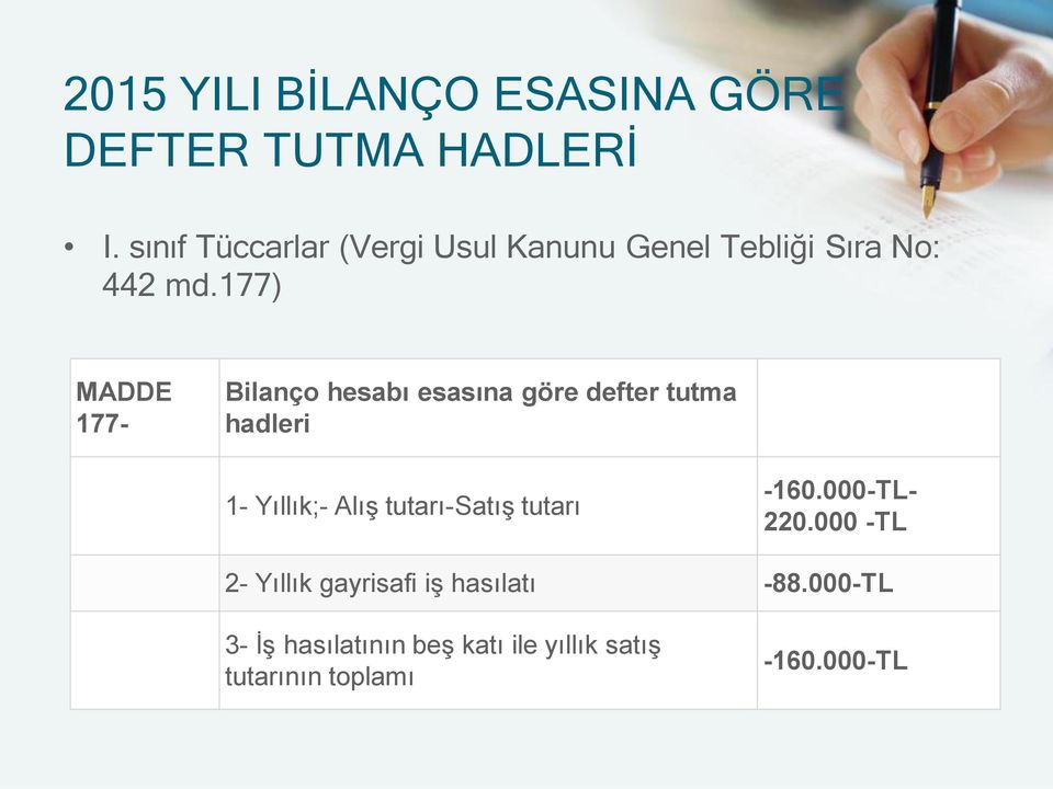 177) MADDE 177- Bilanço hesabı esasına göre defter tutma hadleri 1- Yıllık;- Alış