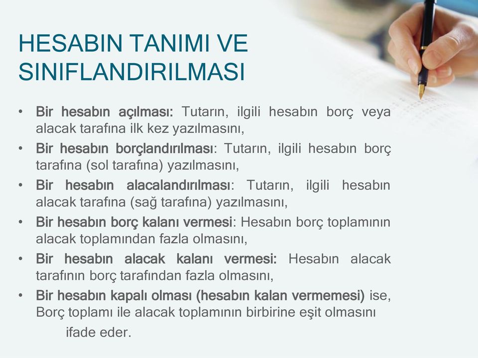 yazılmasını, Bir hesabın borç kalanı vermesi: Hesabın borç toplamının alacak toplamından fazla olmasını, Bir hesabın alacak kalanı vermesi: Hesabın alacak