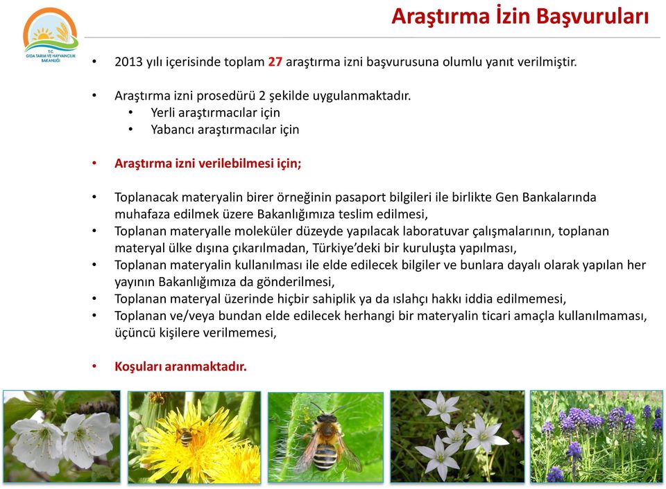 Bakanlığımıza teslim edilmesi, Toplanan materyalle moleküler düzeyde yapılacak laboratuvar çalışmalarının, toplanan materyal ülke dışına çıkarılmadan, Türkiye deki bir kuruluşta yapılması, Toplanan