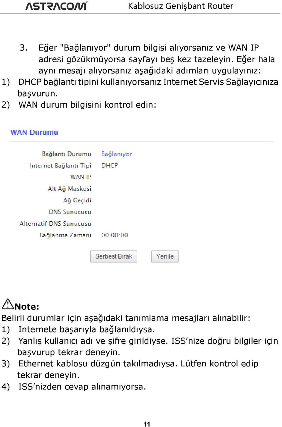 2) WAN durum bilgisini kontrol edin: Note: Belirli durumlar için aşağıdaki tanımlama mesajları alınabilir: 1) Internete başarıyla bağlanıldıysa.