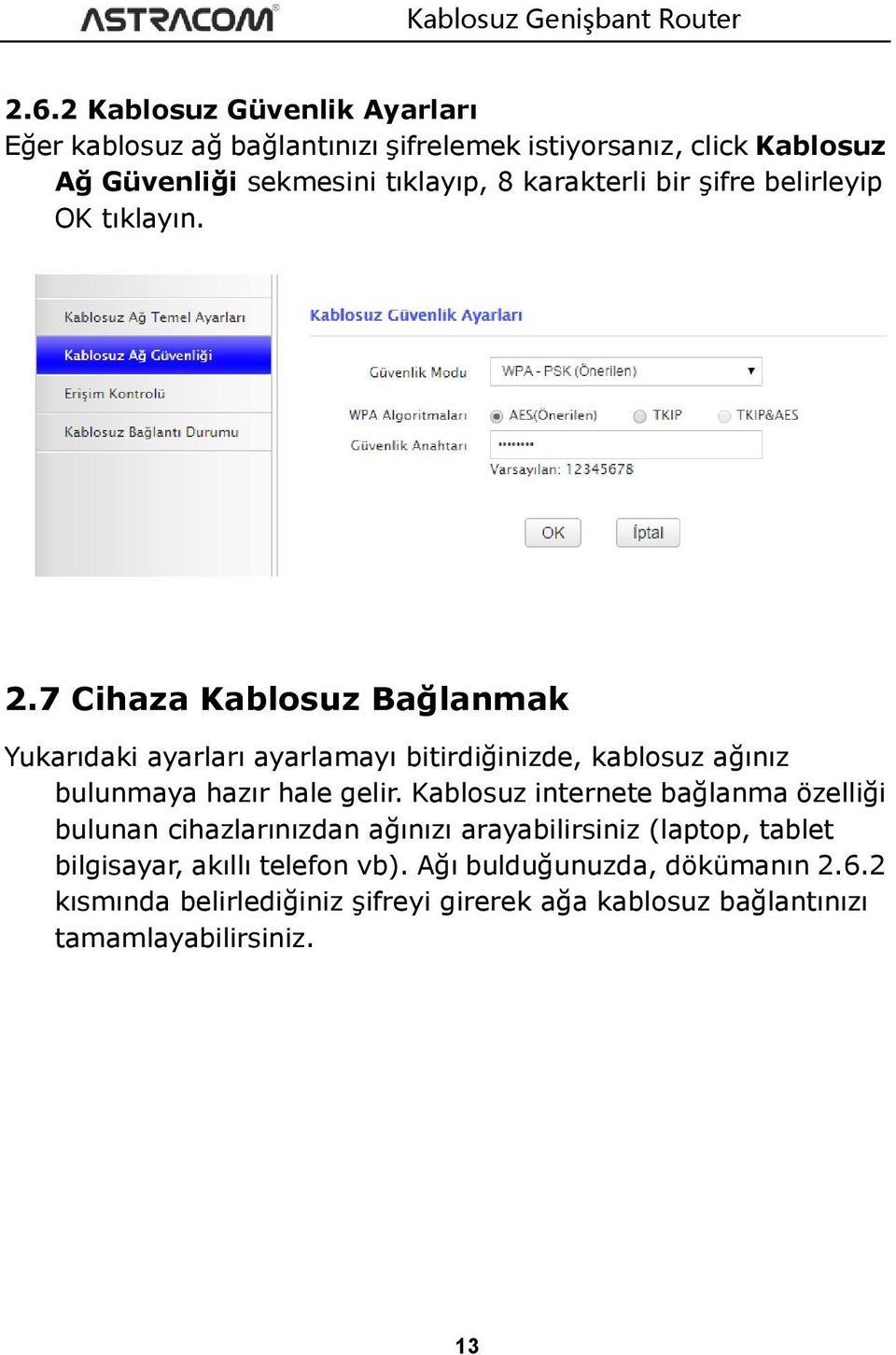 7 Cihaza Kablosuz Bağlanmak Yukarıdaki ayarları ayarlamayı bitirdiğinizde, kablosuz ağınız bulunmaya hazır hale gelir.