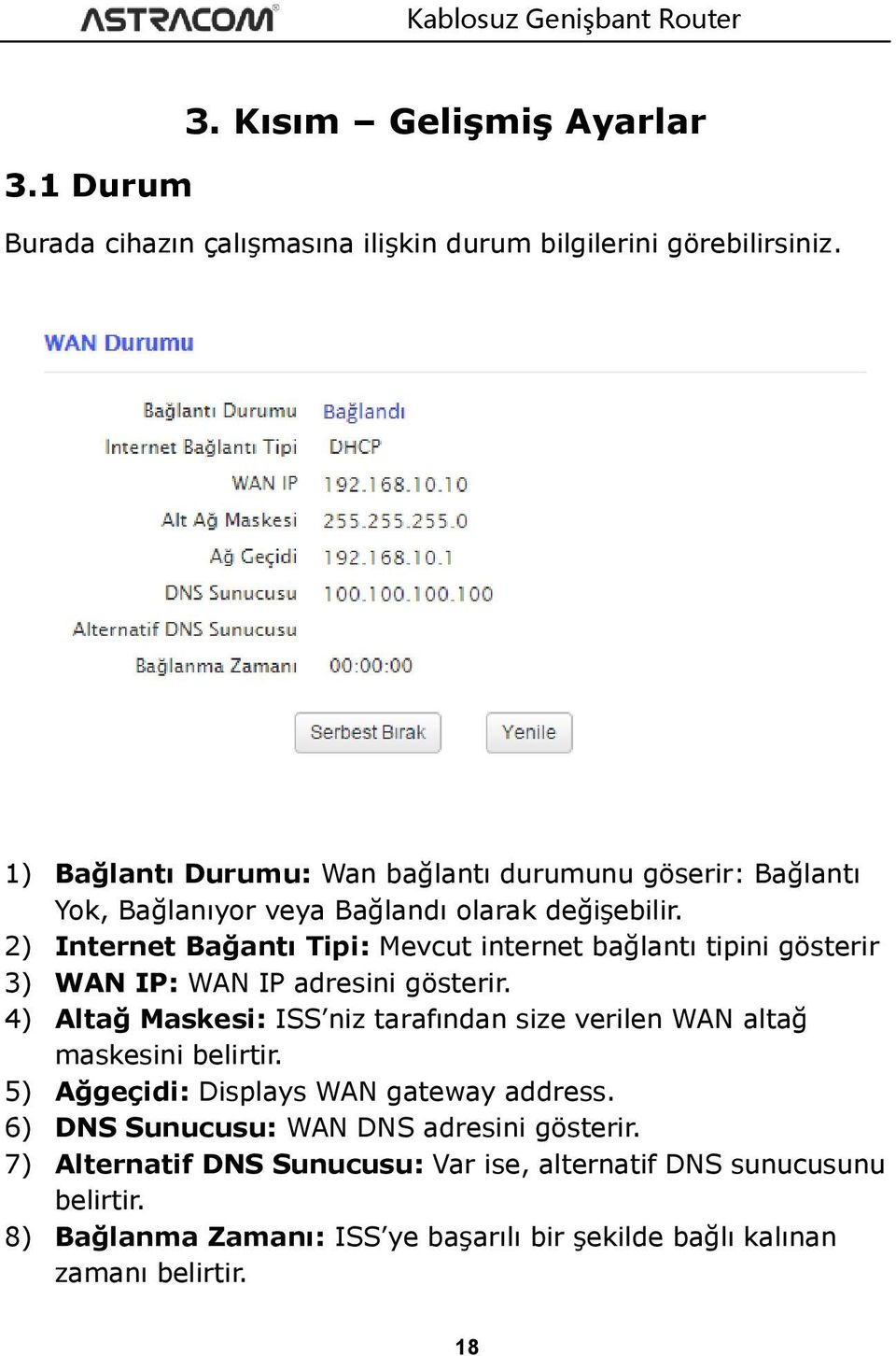 2) Internet Bağantı Tipi: Mevcut internet bağlantı tipini gösterir 3) WAN IP: WAN IP adresini gösterir.