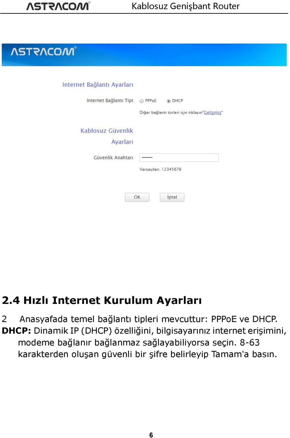 DHCP: Dinamik IP (DHCP) özelliğini, bilgisayarınız internet erişimini,