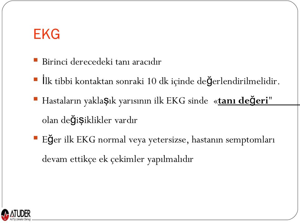 Hastaların yaklaşık yarısının ilk EKG sinde «tanı değeri" olan