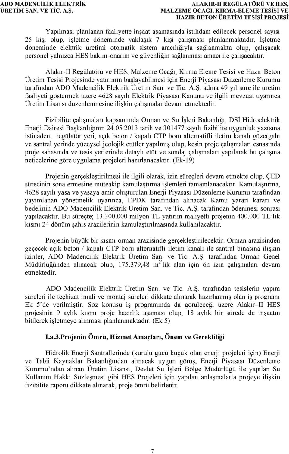 Alakır-II Regülatörü ve HES, Malzeme Ocağı, Kırma Eleme Tesisi ve Hazır Beton Üretim Tesisi Projesinde yatırımın başlayabilmesi için Enerji Piyasası Düzenleme Kurumu tarafından ADO Madencilik