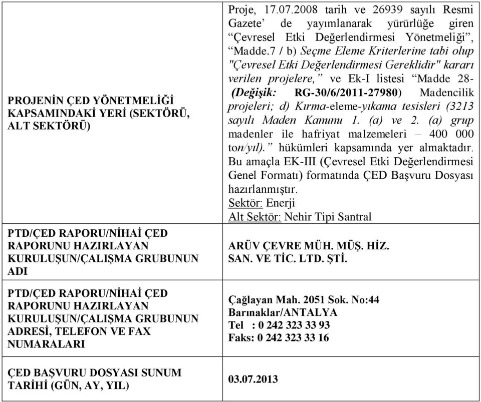 2008 tarih ve 26939 sayılı Resmi Gazete de yayımlanarak yürürlüğe giren Çevresel Etki Değerlendirmesi Yönetmeliği, Madde.