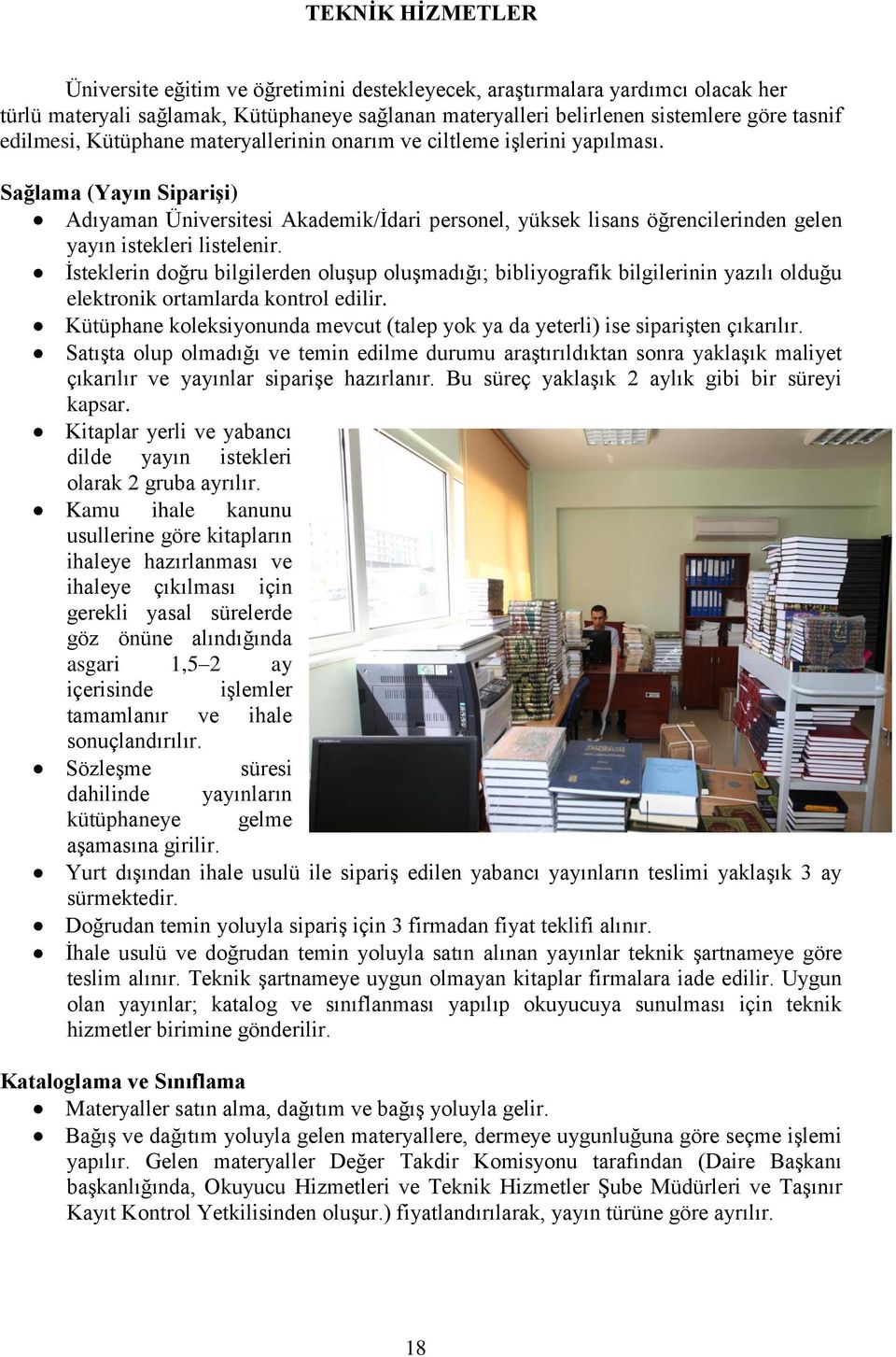 Sağlama (Yayın Siparişi) Adıyaman Üniversitesi Akademik/İdari personel, yüksek lisans öğrencilerinden gelen yayın istekleri listelenir.