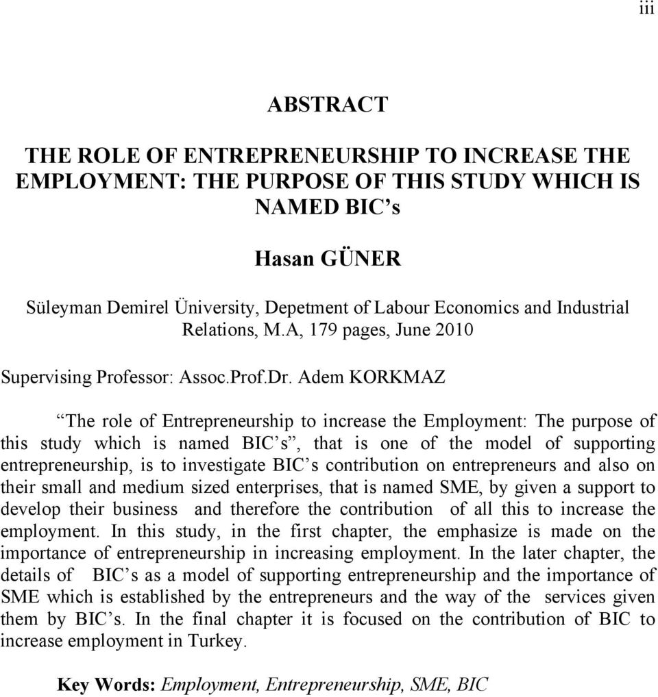 Adem KORKMAZ The role of Entrepreneurship to increase the Employment: The purpose of this study which is named BIC s, that is one of the model of supporting entrepreneurship, is to investigate BIC s