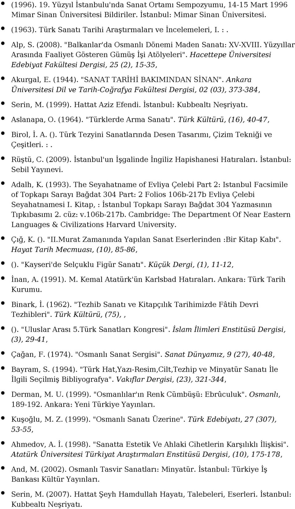 Hacettepe Üniversitesi Edebiyat Fakültesi Dergisi, 25 (2), 15-35, Akurgal, E. (1944). "SANAT TARİHİ BAKIMINDAN SİNAN".