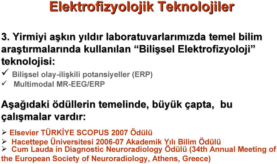 Bilişsel olay-ilişkili potansiyeller (ERP) Multimodal MR-EEG/ERP Aşağıdaki ödüllerin temelinde, büyük çapta, bu çalışmalar