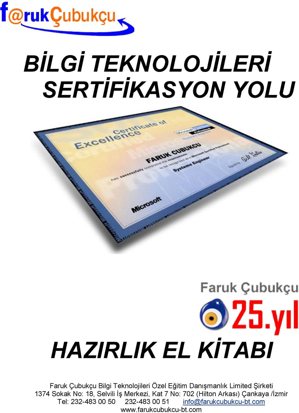 18, Selvili İş Merkezi, Kat 7 No: 702 (Hilton Arkası) Çankaya /İzmir Tel: