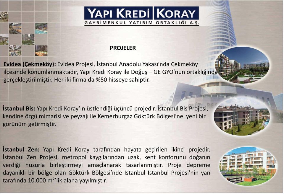 İstanbul Bis Projesi, kendine özgü mimarisi ve peyzajı ile Kemerburgaz Göktürk Bölgesi ne yeni bir görünüm getirmiştir.