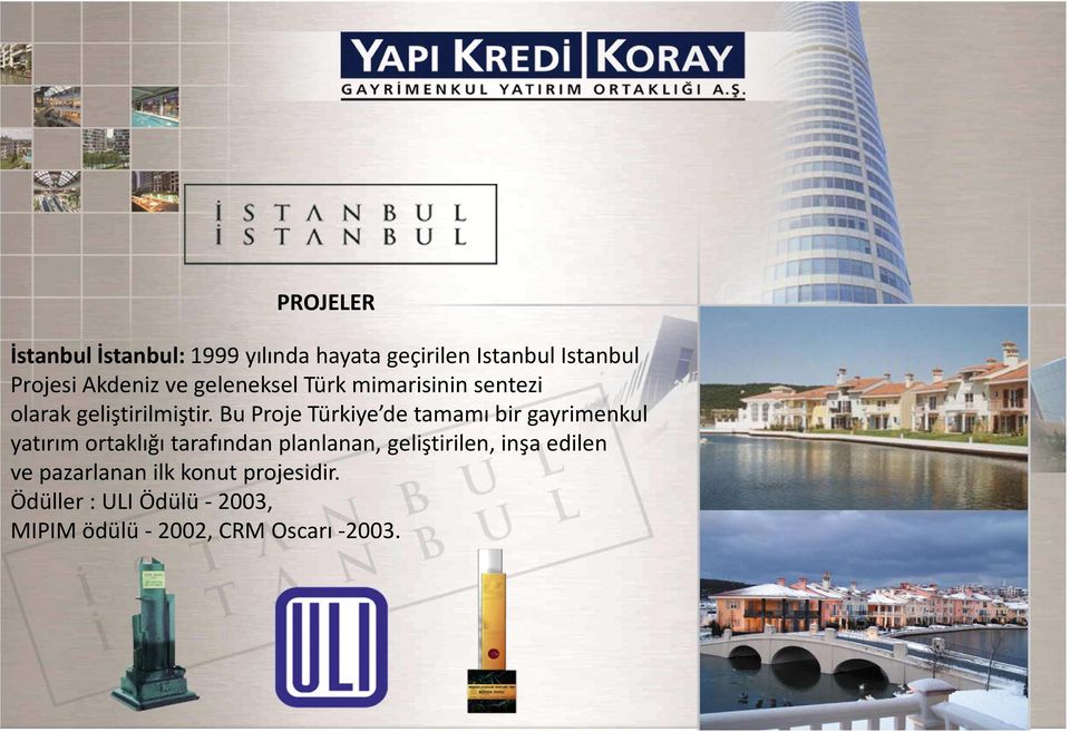 Bu Proje Türkiye de tamamı bir gayrimenkul yatırım ortaklığı tarafından planlanan,
