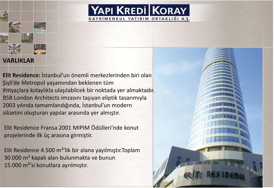 BSB London Architects imzasını taşıyan eliptik tasarımıyla 2003 yılında tamamlandığında, İstanbul un modern silüetini oluşturan yapılar