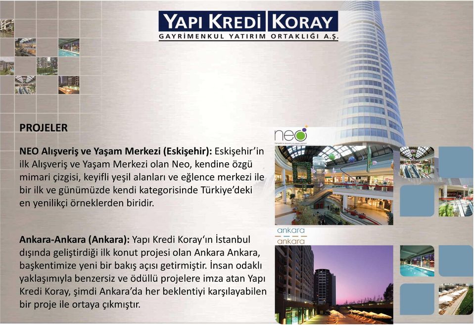 Ankara-Ankara (Ankara): Yapı Kredi Koray ın İstanbul dışında geliştirdiği ilk konut projesi olan Ankara Ankara, başkentimize yeni bir bakış açısı