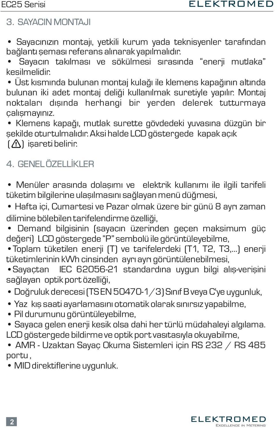 Montaj noktaları dışında herhangi bir yerden delerek tutturmaya çalışmayınız. Klemens kapağı, mutlak surette gövdedeki yuvasına düzgün bir şekilde oturtulmalıdır.