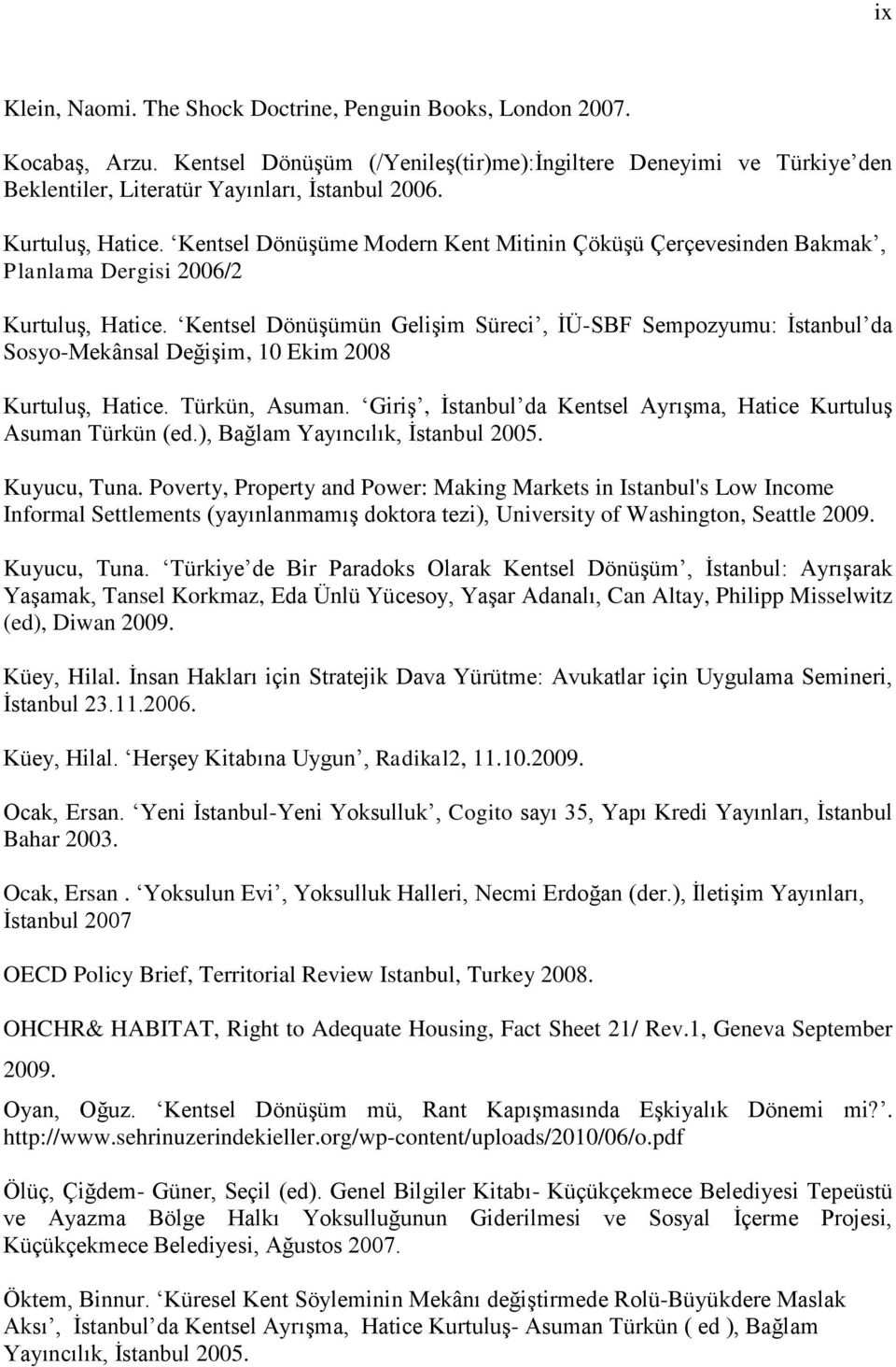 Kentsel Dönüşümün Gelişim Süreci, İÜ-SBF Sempozyumu: İstanbul da Sosyo-Mekânsal Değişim, 10 Ekim 2008 Kurtuluş, Hatice. Türkün, Asuman.