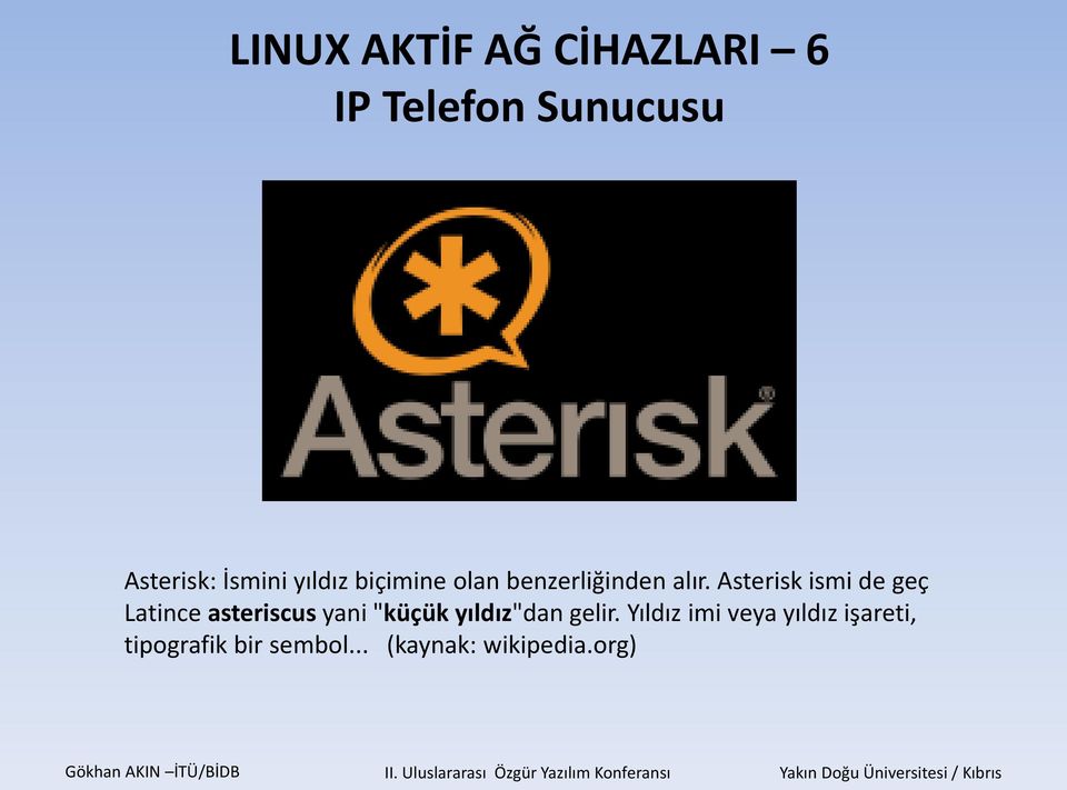 Asterisk ismi de geç Latince asteriscus yani "küçük yıldız"dan